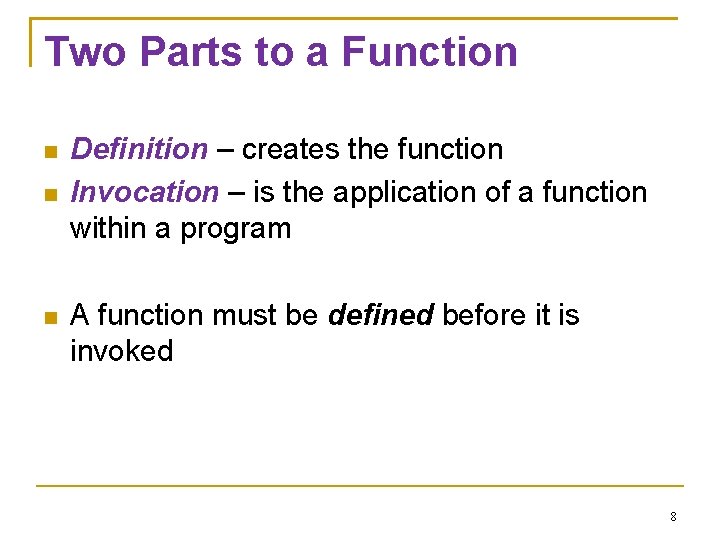 Two Parts to a Function Definition – creates the function Invocation – is the