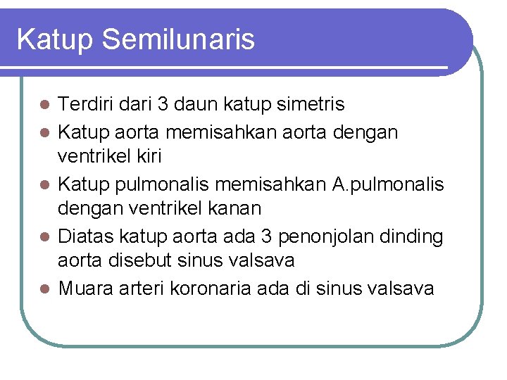 Katup Semilunaris l l l Terdiri dari 3 daun katup simetris Katup aorta memisahkan