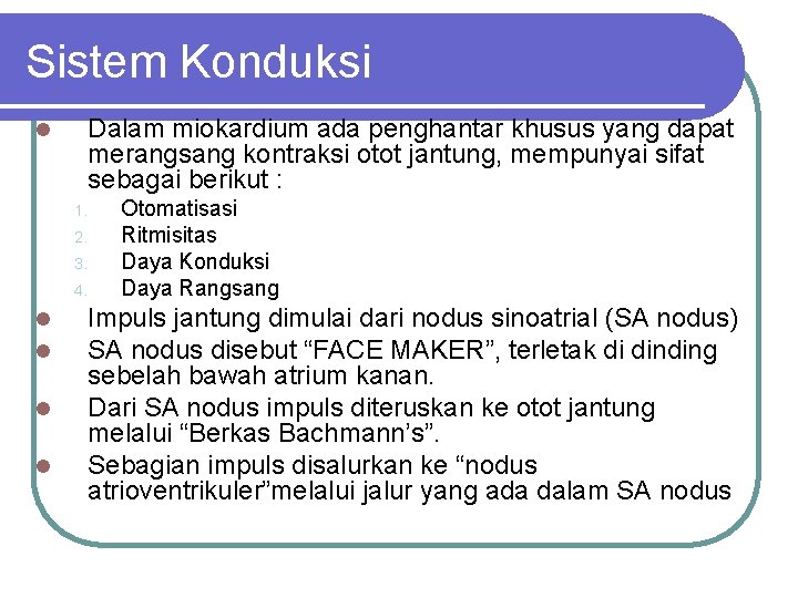 Sistem Konduksi l Dalam miokardium ada penghantar khusus yang dapat merangsang kontraksi otot jantung,