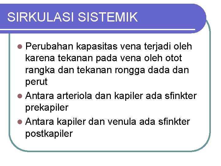 SIRKULASI SISTEMIK l Perubahan kapasitas vena terjadi oleh karena tekanan pada vena oleh otot