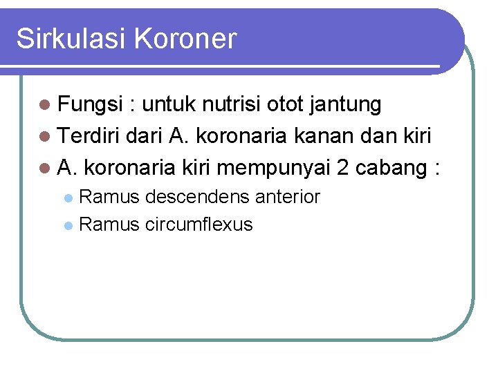 Sirkulasi Koroner l Fungsi : untuk nutrisi otot jantung l Terdiri dari A. koronaria