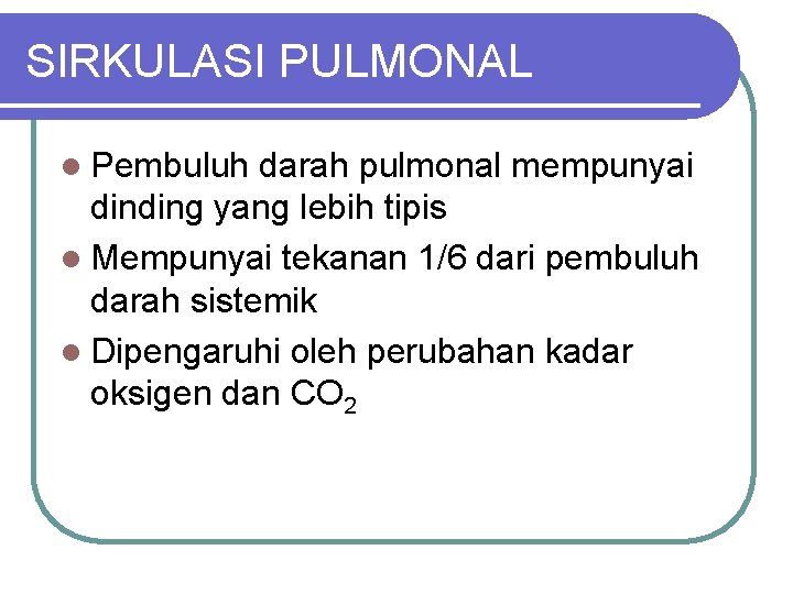 SIRKULASI PULMONAL l Pembuluh darah pulmonal mempunyai dinding yang lebih tipis l Mempunyai tekanan