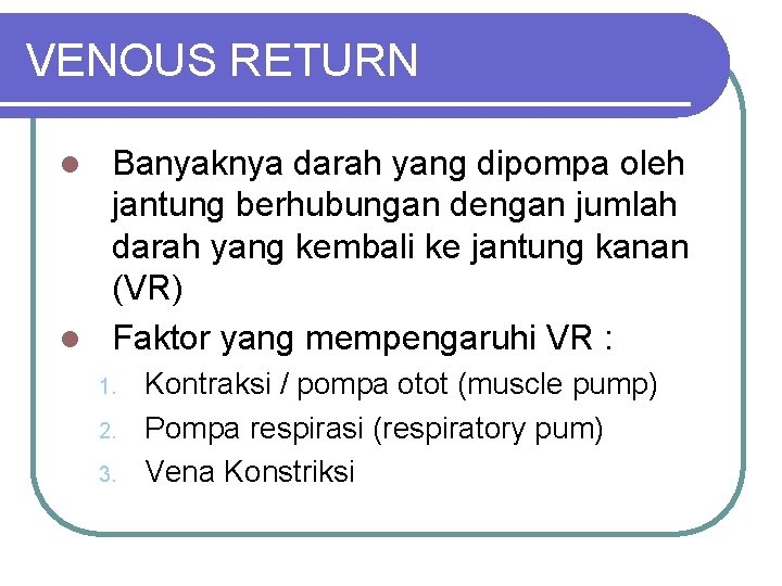 VENOUS RETURN Banyaknya darah yang dipompa oleh jantung berhubungan dengan jumlah darah yang kembali