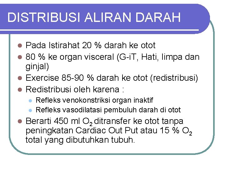 DISTRIBUSI ALIRAN DARAH Pada Istirahat 20 % darah ke otot l 80 % ke