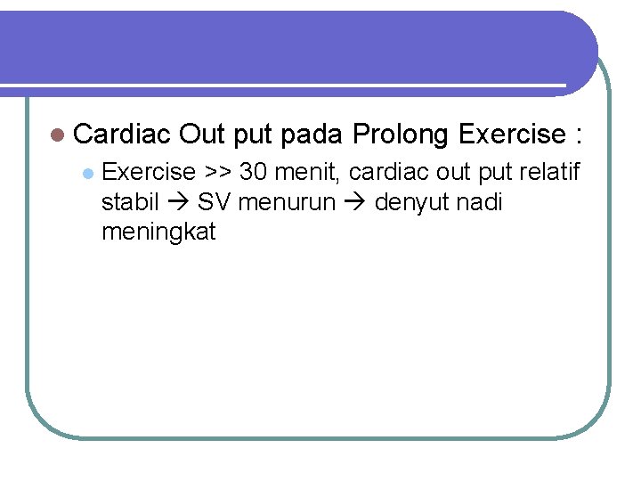 l Cardiac l Out pada Prolong Exercise : Exercise >> 30 menit, cardiac out