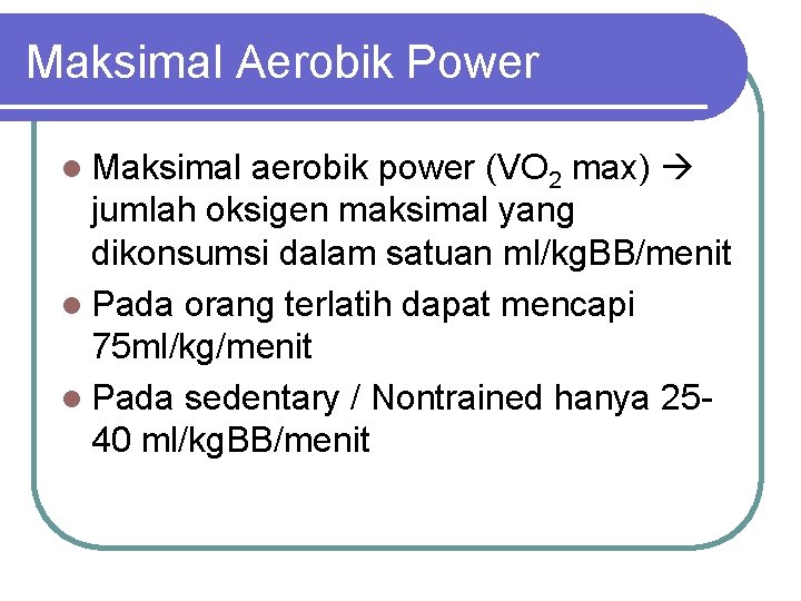 Maksimal Aerobik Power l Maksimal aerobik power (VO 2 max) jumlah oksigen maksimal yang