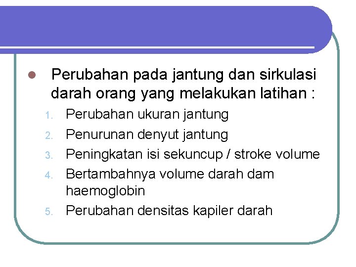 l Perubahan pada jantung dan sirkulasi darah orang yang melakukan latihan : 1. 2.