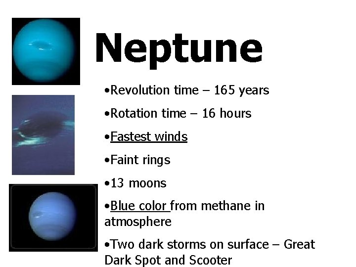 Neptune • Revolution time – 165 years • Rotation time – 16 hours •