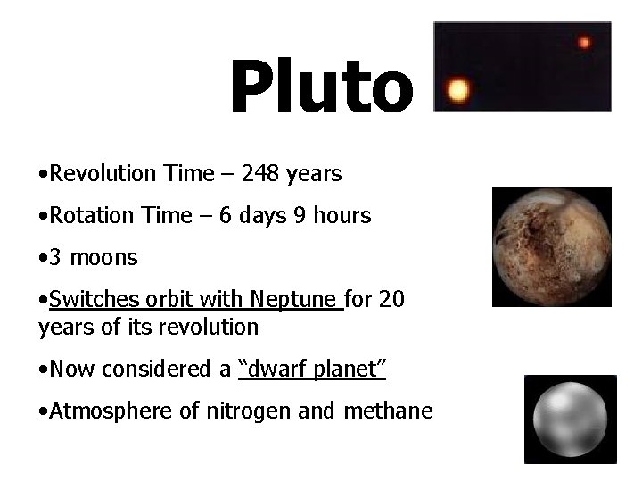 Pluto • Revolution Time – 248 years • Rotation Time – 6 days 9