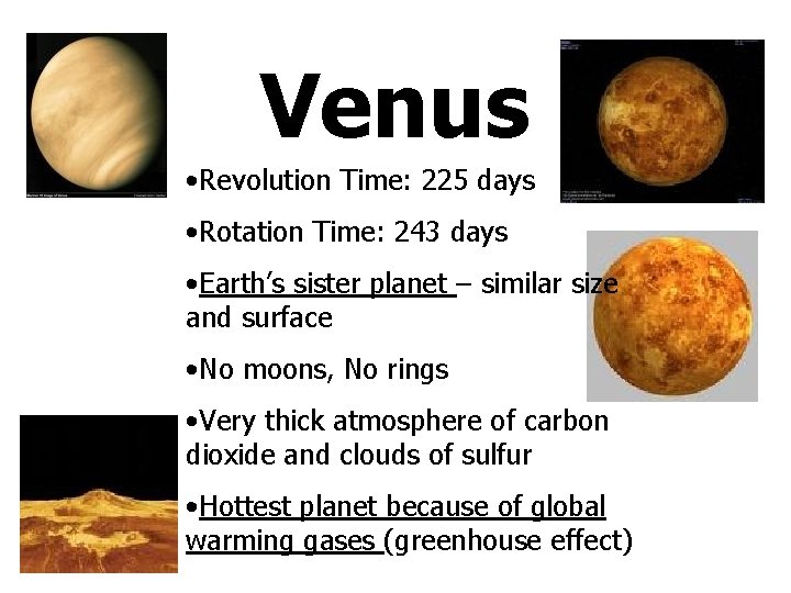 Venus • Revolution Time: 225 days • Rotation Time: 243 days • Earth’s sister