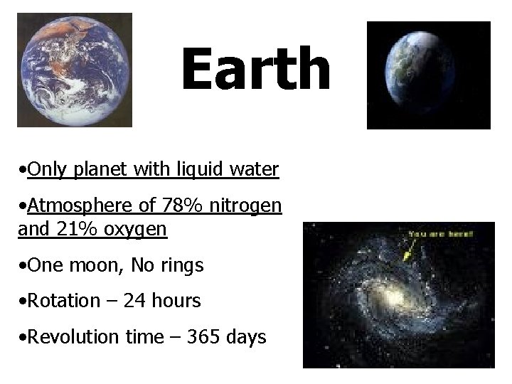 Earth • Only planet with liquid water • Atmosphere of 78% nitrogen and 21%