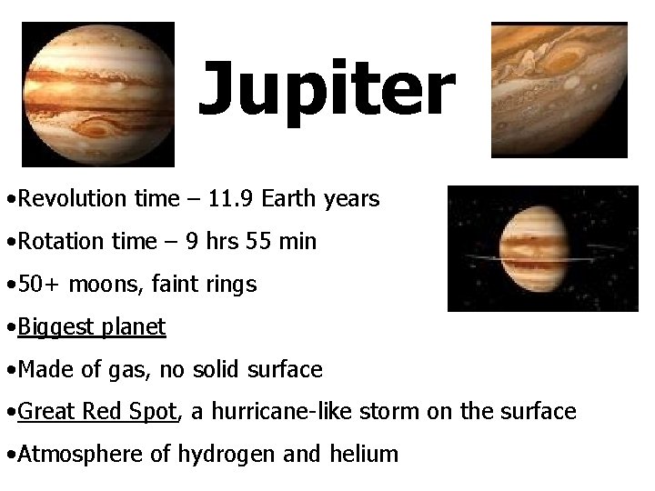 Jupiter • Revolution time – 11. 9 Earth years • Rotation time – 9