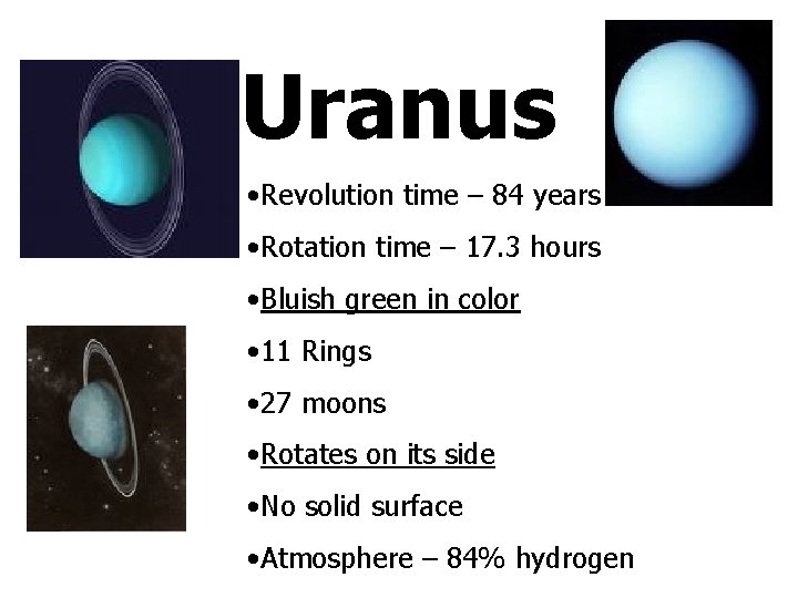 Uranus • Revolution time – 84 years • Rotation time – 17. 3 hours