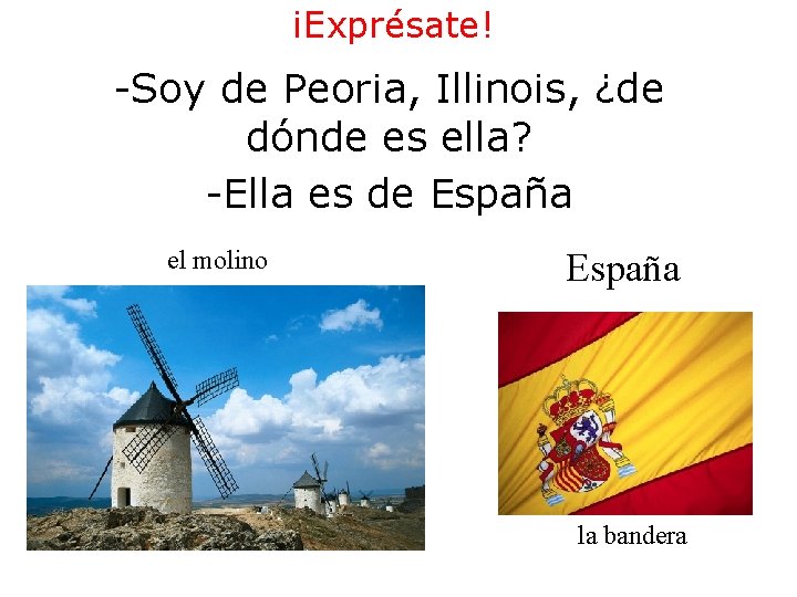 ¡Exprésate! -Soy de Peoria, Illinois, ¿de dónde es ella? -Ella es de España el ¡Exprésate! -Soy de Peoria, Illinois, ¿de dónde es ella? -Ella es de España el
