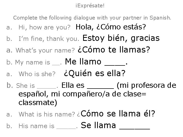 ¡Exprésate! Complete the following dialogue with your partner in Spanish. a. Hi, how are ¡Exprésate! Complete the following dialogue with your partner in Spanish. a. Hi, how are