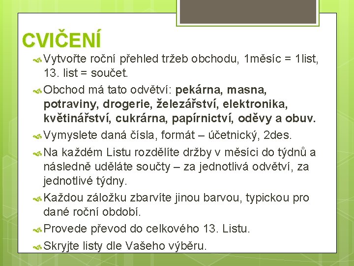 CVIČENÍ Vytvořte roční přehled tržeb obchodu, 1 měsíc = 1 list, 13. list =