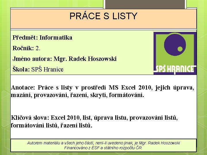 PRÁCE S LISTY Předmět: Informatika Ročník: 2. Jméno autora: Mgr. Radek Hoszowski Škola: SPŠ