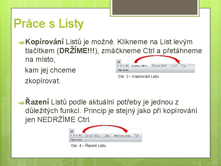 Práce s Listy Kopírování Listů je možné. Klikneme na List levým tlačítkem (DRŽÍME!!!), zmáčkneme