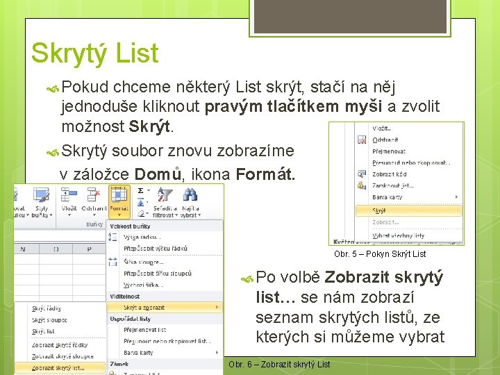 Skrytý List Pokud chceme některý List skrýt, stačí na něj jednoduše kliknout pravým tlačítkem