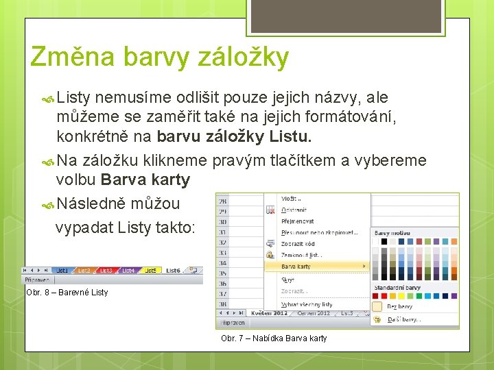 Změna barvy záložky Listy nemusíme odlišit pouze jejich názvy, ale můžeme se zaměřit také