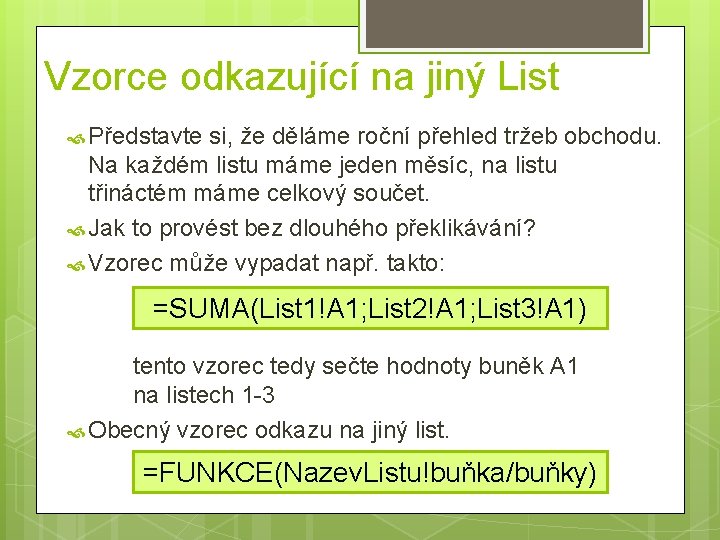 Vzorce odkazující na jiný List Představte si, že děláme roční přehled tržeb obchodu. Na