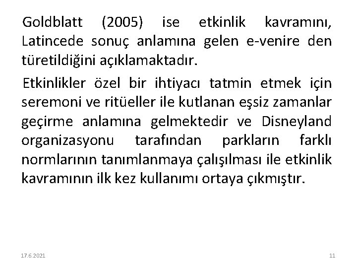 Goldblatt (2005) ise etkinlik kavramını, Latincede sonuç anlamına gelen e-venire den türetildiğini açıklamaktadır. Etkinlikler