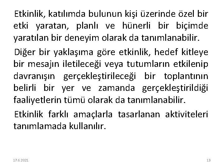 Etkinlik, katılımda bulunun kişi üzerinde özel bir etki yaratan, planlı ve hünerli bir biçimde