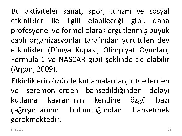 Bu aktiviteler sanat, spor, turizm ve sosyal etkinlikler ile ilgili olabileceği gibi, daha profesyonel