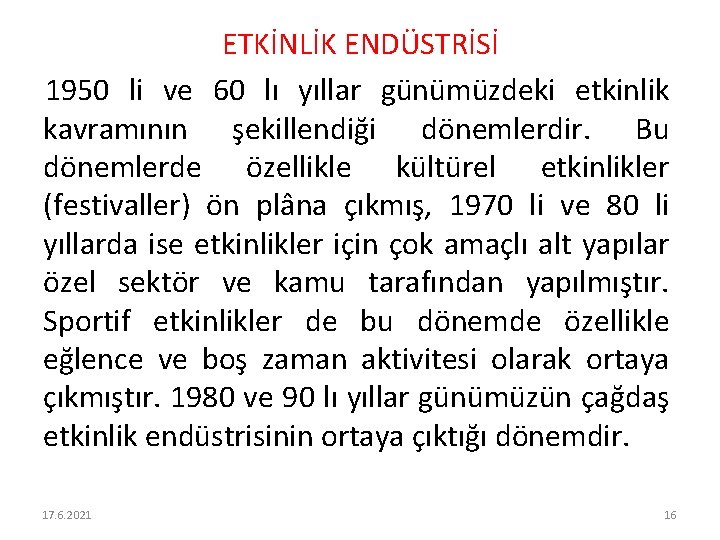 ETKİNLİK ENDÜSTRİSİ 1950 li ve 60 lı yıllar günümüzdeki etkinlik kavramının şekillendiği dönemlerdir. Bu