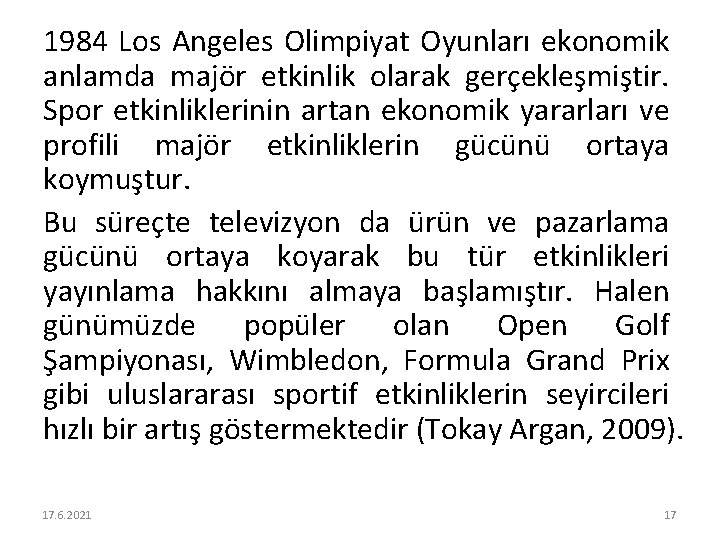 1984 Los Angeles Olimpiyat Oyunları ekonomik anlamda majör etkinlik olarak gerçekleşmiştir. Spor etkinliklerinin artan