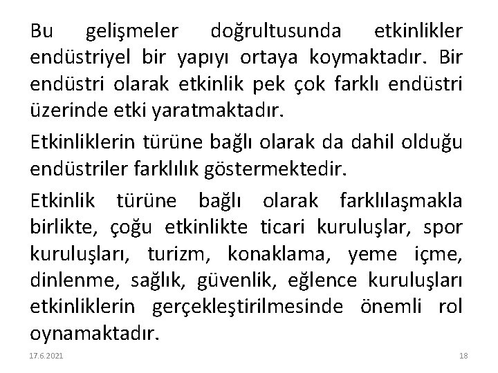 Bu gelişmeler doğrultusunda etkinlikler endüstriyel bir yapıyı ortaya koymaktadır. Bir endüstri olarak etkinlik pek