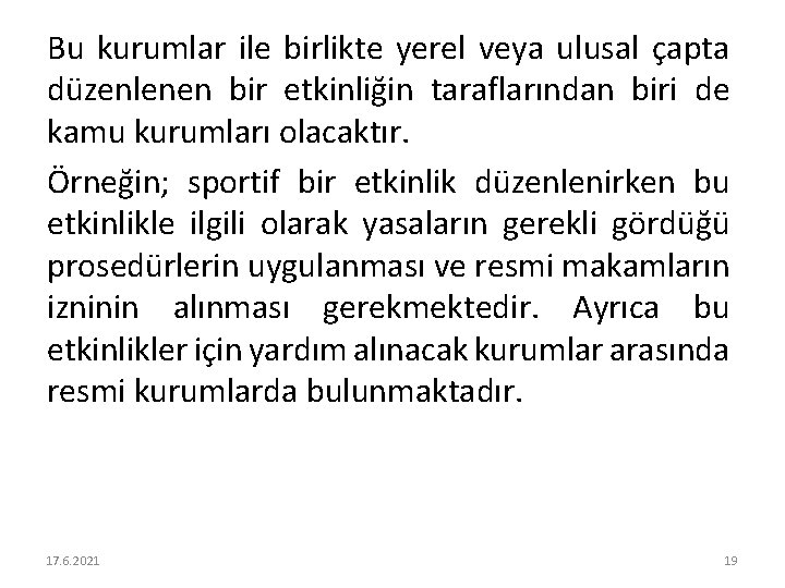 Bu kurumlar ile birlikte yerel veya ulusal çapta düzenlenen bir etkinliğin taraflarından biri de