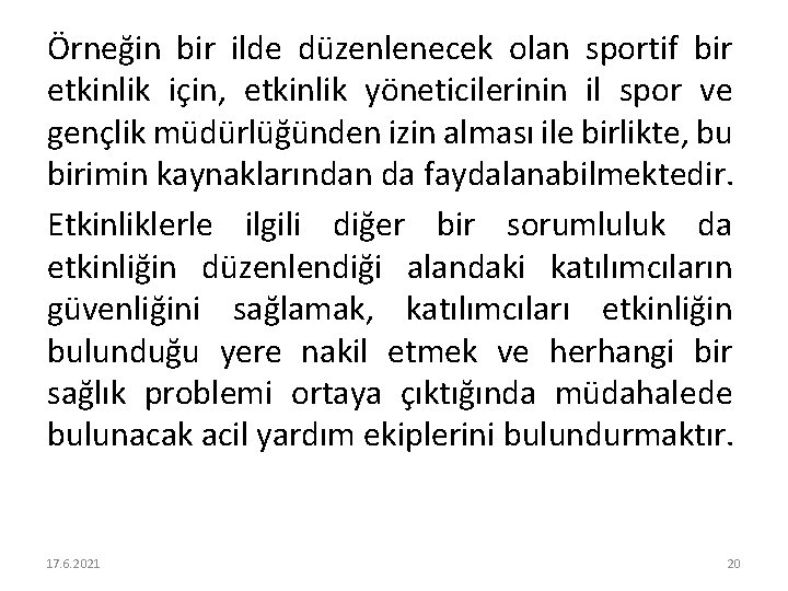 Örneğin bir ilde düzenlenecek olan sportif bir etkinlik için, etkinlik yöneticilerinin il spor ve