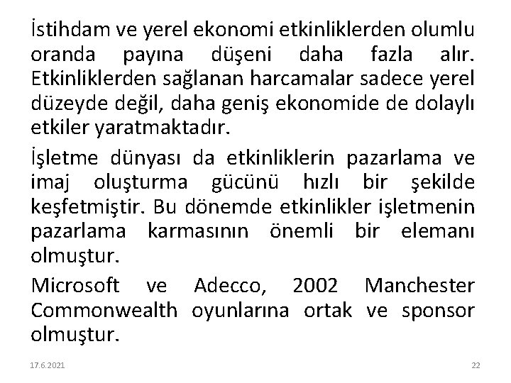 İstihdam ve yerel ekonomi etkinliklerden olumlu oranda payına düşeni daha fazla alır. Etkinliklerden sağlanan