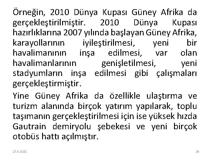 Örneğin, 2010 Dünya Kupası Güney Afrika da gerçekleştirilmiştir. 2010 Dünya Kupası hazırlıklarına 2007 yılında