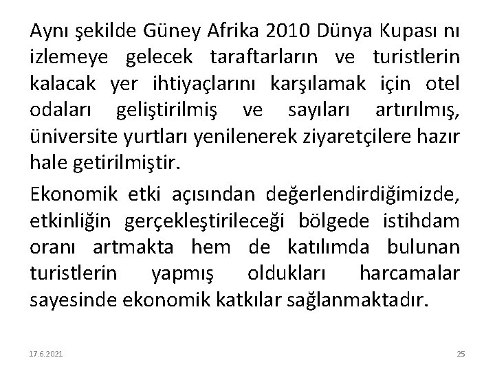 Aynı şekilde Güney Afrika 2010 Dünya Kupası nı izlemeye gelecek taraftarların ve turistlerin kalacak