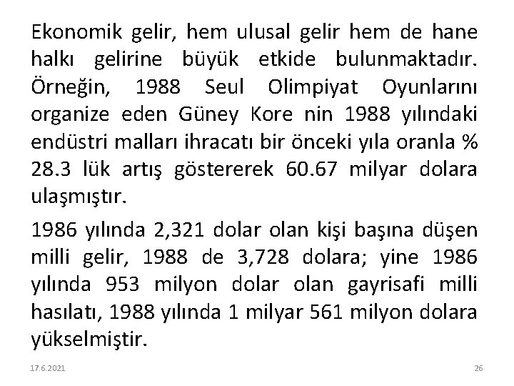 Ekonomik gelir, hem ulusal gelir hem de hane halkı gelirine büyük etkide bulunmaktadır. Örneğin,