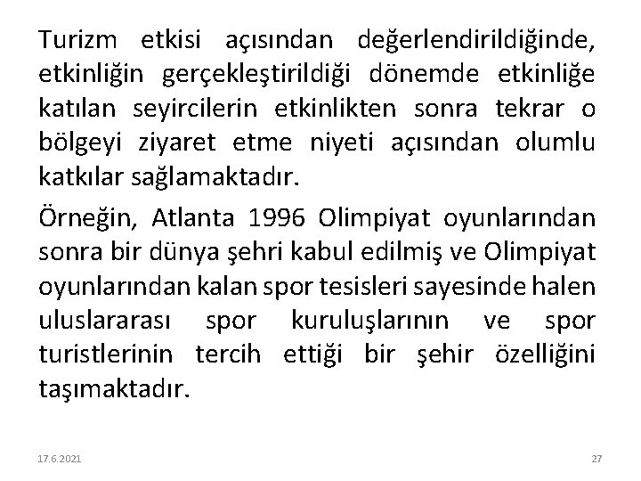 Turizm etkisi açısından değerlendirildiğinde, etkinliğin gerçekleştirildiği dönemde etkinliğe katılan seyircilerin etkinlikten sonra tekrar o