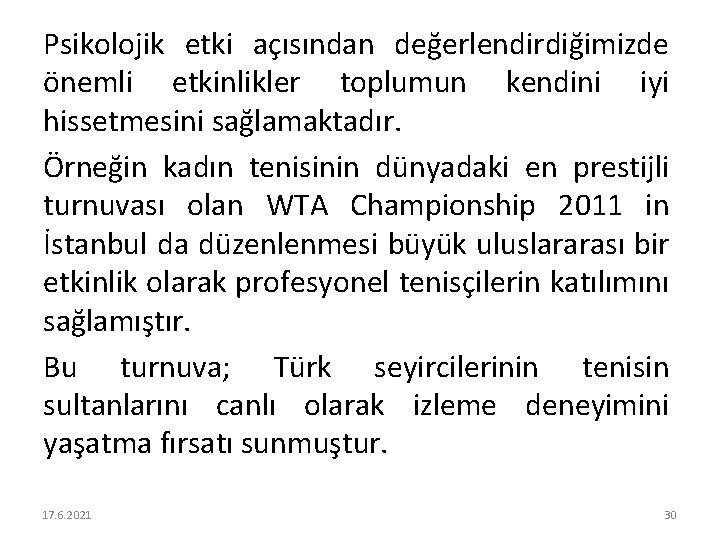 Psikolojik etki açısından değerlendirdiğimizde önemli etkinlikler toplumun kendini iyi hissetmesini sağlamaktadır. Örneğin kadın tenisinin