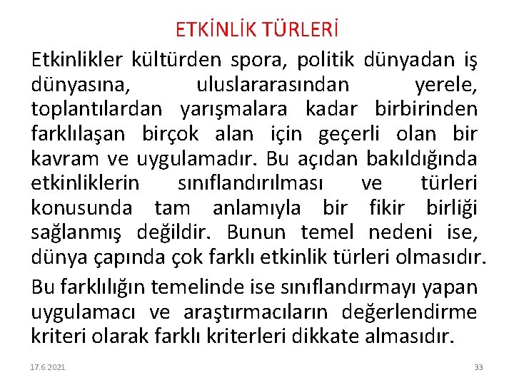 ETKİNLİK TÜRLERİ Etkinlikler kültürden spora, politik dünyadan iş dünyasına, uluslararasından yerele, toplantılardan yarışmalara kadar