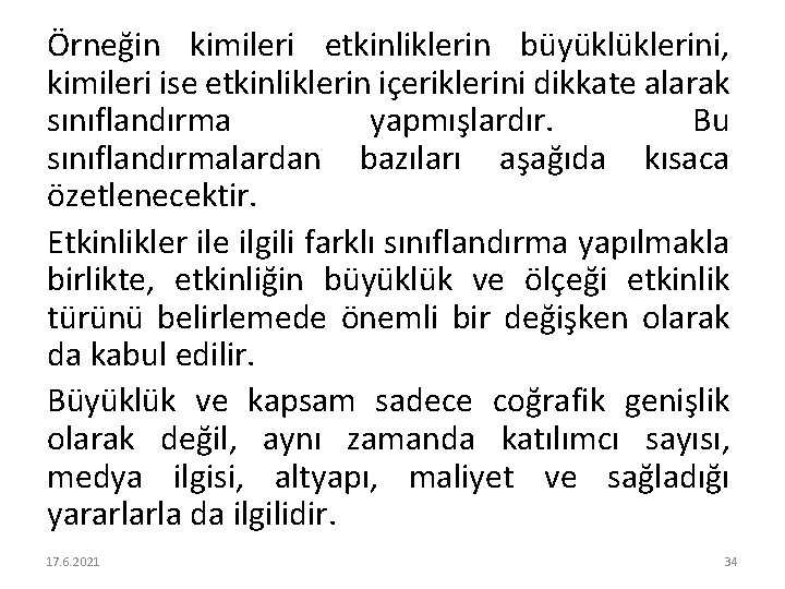 Örneğin kimileri etkinliklerin büyüklüklerini, kimileri ise etkinliklerin içeriklerini dikkate alarak sınıflandırma yapmışlardır. Bu sınıflandırmalardan