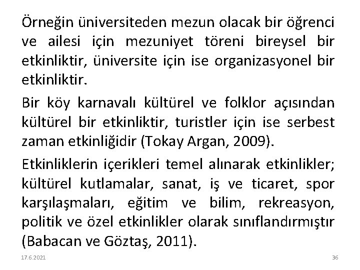 Örneğin üniversiteden mezun olacak bir öğrenci ve ailesi için mezuniyet töreni bireysel bir etkinliktir,