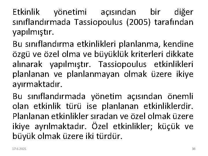 Etkinlik yönetimi açısından bir diğer sınıflandırmada Tassiopoulus (2005) tarafından yapılmıştır. Bu sınıflandırma etkinlikleri planlanma,