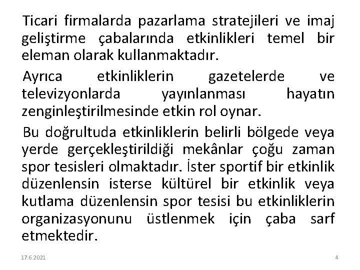 Ticari firmalarda pazarlama stratejileri ve imaj geliştirme çabalarında etkinlikleri temel bir eleman olarak kullanmaktadır.