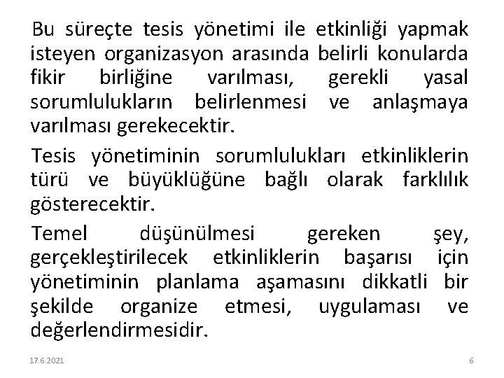 Bu süreçte tesis yönetimi ile etkinliği yapmak isteyen organizasyon arasında belirli konularda fikir birliğine