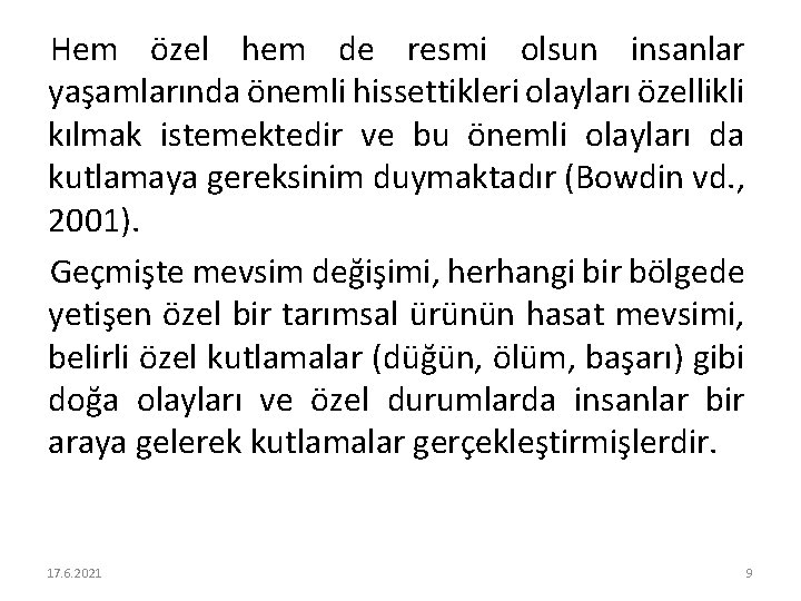 Hem özel hem de resmi olsun insanlar yaşamlarında önemli hissettikleri olayları özellikli kılmak istemektedir