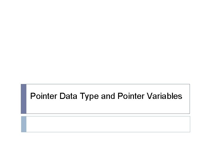 Pointer Data Type and Pointer Variables 