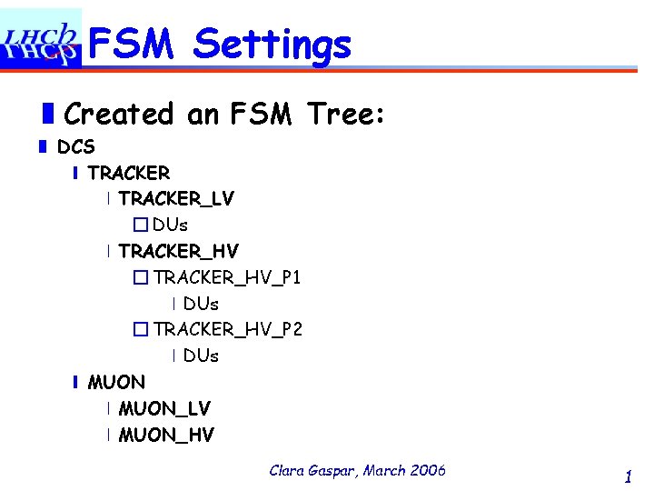 FSM Settings ❚Created an FSM Tree: ❚ DCS ❙ TRACKER ❘TRACKER_LV � DUs ❘TRACKER_HV