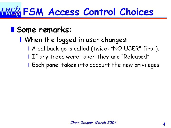 FSM Access Control Choices ❚Some remarks: ❙When the logged in user changes: ❘A callback