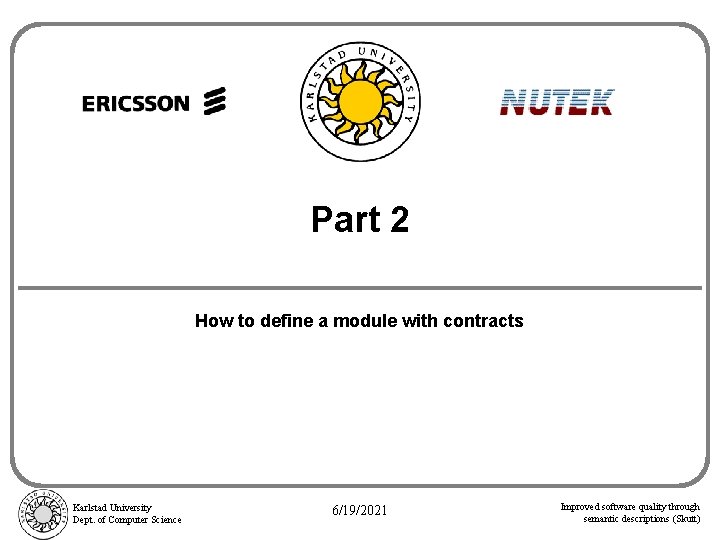Part 2 How to define a module with contracts Karlstad University Dept. of Computer